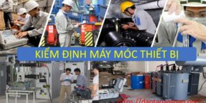 Kiểm định máy móc - Kiểm định an toàn thiết