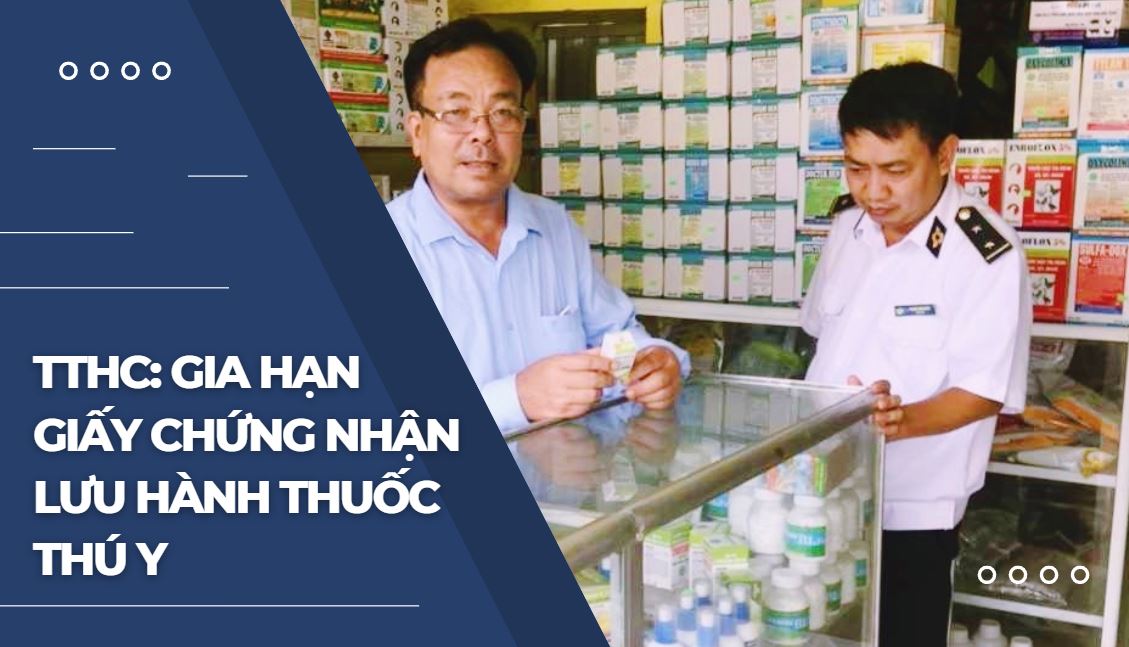 Gia hạn Giấy chứng nhận lưu hành thuốc thú y