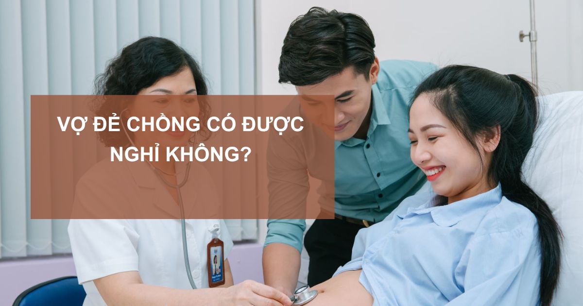 Vợ đẻ chồng có được nghỉ không